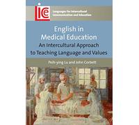 English in Medical Education: An Intercultural Approach to Teaching Language and Values (Languages for Intercultural Communication and Education)