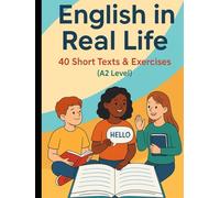 English in Real Life: A2 Level Reading Workbook for ESL Learners: 40 Short Texts with Vocabulary, Grammar Practice, Comprehension Questions & Writing Exercises