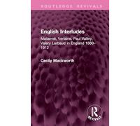 English Interludes: Mallarmé, Verlaine, Paul Valéry, Valery Larbaud in England 1860-1912 (Routledge Revivals)
