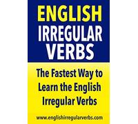 English Irregular Verbs: The Fastest Way to Learn the English Irregular Verbs