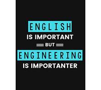 English is Important but Engineering is Importanter: COLLEGE RULED Notebook for Chemical, Mechanical, Civil, Aerospace, Industrial, Biomedical, Electrical Engineers and Engineering Majors