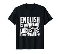 English Is Important But Linguistics Is Importanter Linguist T-Shirt