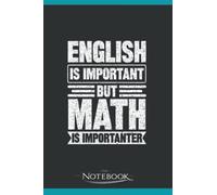 English Is Important But Math Is Importanter Notebook: Planner, Diary, Lined College Ruled Paper 120 Lined | 6 x 9 inches Notebook, Note Pad, Notes