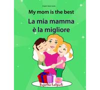 English Italian books: My mom is the best. La mia mamma e la migliore: Bilingual (Italian Edition), Children's English-Italian Picture book (Bilingual ... Italian picture books for children)
