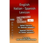 English Italian Spanish Lexicon - Volume 1: Most common words and everyday usage phrases. (English, Italian and Spanish Tri-Lingual Lexicon.)