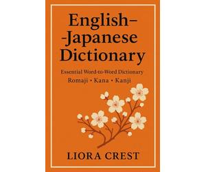 English-Japanese Dictionary: Essential Word-to-Word Dictionary with Romaji, Kana & Kanji: Quick Reference Vocabulary Guide for Students, Travelers & Japanese Language Learners