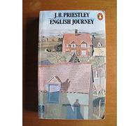 English Journey: Being a Rambling but Truthful Account of what One Man Saw And Heard And Felt And Thought During a Journey Through England During the Autumn of the Year 1933