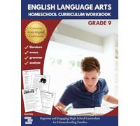 English Language Arts Homeschool Curriculum Workbook Grade 9: Rigorous and Engaging High School Curriculum for Homeschooling Families (English Language Arts Homeschool Curriculum Workbooks)