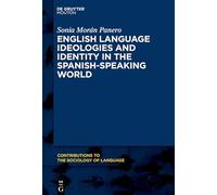 English Language Ideologies and Identity in the Spanish-Speaking World (Contributions to the Sociology of Language [CSL], 120)