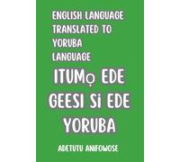 ENGLISH LANGUAGE TO YORUBA LANGUAGE: Beginner friendly Yoruba language guide