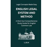 English Legal System and Method: A Short but Comprehensive Study Guide for English Common Law (Legal Concepts Made Easy)