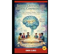 English Listening And Reading Comprehension: Master Deep Listening & Reading, Implicit Meaning, and Decode Any Text or Conversation.