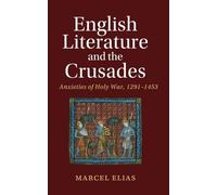 English Literature and the Crusades: Anxieties of Holy War, 1291-1453 (Cambridge Studies in Medieval Literature)