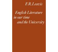 English Literature in our Time and the University: The Clark Lectures 1967 (Clark Lectures, Trinity College, Cambridge University; 1967)