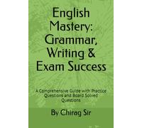 English Mastery: Grammar, Writing & Exam Success: A Comprehensive Guide with Practice Questions and Board Solved Questions