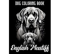 English Mastiff Coloring Book: A Journey Through 40 Mastiff-Inspired Scenes (Dog Coloring Books)