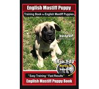 English Mastiff Puppy Training Book for English Mastiff Puppies By BoneUP DOG Training: Are You Ready to Bone Up? Easy Training * Fast Results English Mastiff Puppy Book