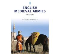 English Medieval Armies: 1066-1337 (Historic Armies Series)