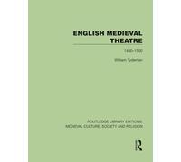 English Medieval Theatre: 1400-1500 (Routledge Library Editions: Medieval Culture, Society, & Religion)