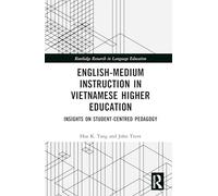 English-Medium Instruction in Vietnamese Higher Education: Insights on Student-Centred Pedagogy (Routledge Research in Language Education)
