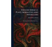 English Miracle Plays, Moralities and Interludes: Specimens of the Pre-Elizabethan Drama