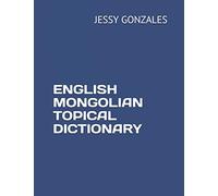 ENGLISH MONGOLIAN TOPICAL DICTIONARY
