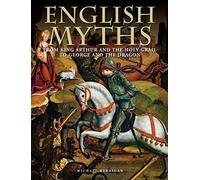 English Myths: From King Arthur and the Holy Grail to George and the Dragon (Histories)