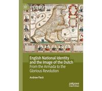 English National Identity and the Image of the Dutch: From the Armada to the Glorious Revolution (Early Modern Literature in History)