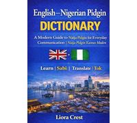English-Nigerian Pidgin Dictionary: A Modern Guide to Naija Pidgin for Everyday Communication | Naija Pidgin Kamus Moden