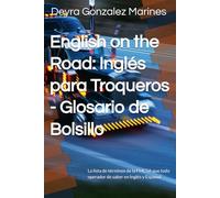 English on the Road: Inglés para Troqueros - Glosario de Bolsillo: La lista de términos de la FMCSA que todo operador de saber en Inglés y Español.