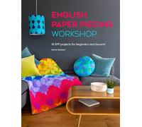 English Paper Piecing Workshop: 18 EPP projects for beginners and beyond