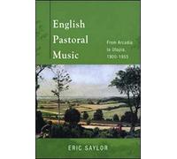 English Pastoral Music: From Arcadia to Utopia, 1900-1955