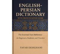 English-Persian Dictionary with Pronunciation Guide: The Essential Farsi Reference for Beginners, Students, and Travelers