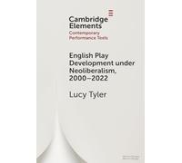 English Play Development under Neoliberalism, 2000-2022 – Elements in Contemporary Performance Texts
