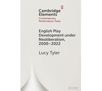 English Play Development under Neoliberalism, 2000-2022 (Elements in Contemporary Performance Texts)