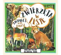 English Polish Bilingual Book Zwierzeta w Lesie Animals in the Forest: Children's Picture Book English Polish Bilingual Edition Polish Books for ... Polish Language Ksiazki po Polsku dla Dzieci