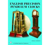 English Precision Pendulum Clocks (Schiffer Book for Collectors Series)