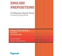 English Prepositions: 10 Minutes Quick Tests for Adults and Young Adults: Practice Book with 20 Assessment Tests and 400 Questions for Intermediate Level English Learners