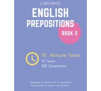 English Prepositions (BOOK 2) 10 Minutes Quick Tests for Adults and Young Adults: Practice Book with 15 Assessment Tests and 180 Questions for Intermediate Level English Learners