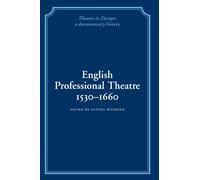 English Professional Theatre, 1530-1660 (Theatre in Europe: A Documentary History)