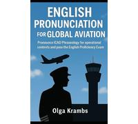 English Pronunciation for Global Aviation: Clearly pronounce ICAO phraseology for operational contexts and pass the English Proficiency exam