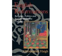 English Reformations – Religion, Politics, and Society under the Tudors