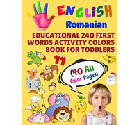 English Romanian Educational 240 First Words Activity Colors Book for Toddlers (40 All Color Pages): New childrens learning cards for preschool ... 30 (Toddler All Colors Paperback Book)
