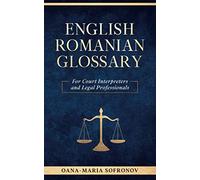 ENGLISH - ROMANIAN GLOSSARY FOR COURT INTERPRETERS AND LEGAL PROFESSIONALS