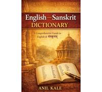 English - Sanskrit Dictionary: A Comprehensive Bilingual Dictionary for Students, Scholars, and Language Enthusiasts