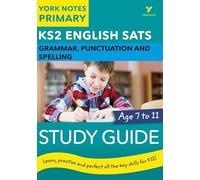 English SATs Grammar, Punctuation and Spelling Study Guide: York Notes for KS2 catch up, revise and be ready for the 2025 and 2026 exams: catch up, revise and be ready for 2022 exams