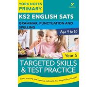 English SATs Grammar, Punctuation and Spelling Targeted Skills and Test Practice for Year 5: York Notes for KS2 catch up, revise and be ready for 2025 exams