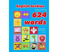 English - Serbian Bilingual First Top 624 Words Educational Activity Book for Kids: Easy vocabulary learning flashcards best for infants babies ... 34 (624 Basic First Words for Children)