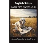 English Setter Crossword Puzzle Book: Crossword Puzzles with Easy-to-Read Print About English Setters, Loyal Companions, Training, Fun Facts & More | ... Pet Lovers, Vacations, and Relaxing Moments