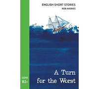 English Short Stories: A Turn for the Worst (CEFR Level B2+): Volume 2